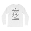 As Exhausted As Alien Long Sleeve Shirts
