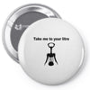 take me to your litre Pin-back button