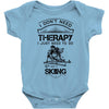 I Don't Need Therapy Just to Do Skiing Baby Onesie