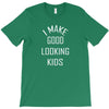 i make good looking kids T-Shirt