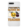 nothing scares me i'm a teacher iPhone 7 Plus Case