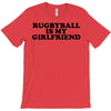 rugbyball is my girlfriend T-Shirt