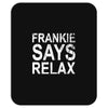 Frankie Says Relax Mousepad