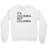 it's colombia not columbia Crewneck Sweatshirt
