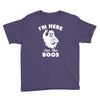 im here for the boos Youth Tee