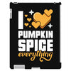 I Love Pumpkin Spice Everything iPad 3 and 4 Case