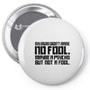 my mum didn't raise no fool. Pin-back button