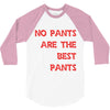 no pants are the best pants 3/4 Sleeve Shirt