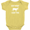 don't worry i goat this Baby Onesie