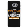 I Have Two Titles Dad And Arborist And I Rock Them Both Samsung Galaxy S7