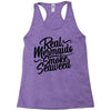 real mermaids smoke seaweed Racerback Tank