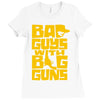 bad guys with big guns Ladies Fitted T-Shirt
