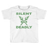 silent but deadly Toddler T-shirt