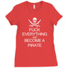 fuck everything and become a pirate black womens Ladies Fitted T-Shirt