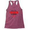 Have No Fear Father Is Here Racerback Tank