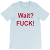 Wait T-Shirt