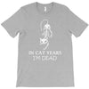 in cat years i'm dead T-Shirt