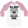 All Men Are Created Equal But Only the Best Are Born In June 3/4 Sleeve Shirt
