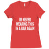 im never wearing this in a bar again Ladies Fitted T-Shirt