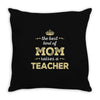 the best kind of mom raises a teacher. gift for mom. Throw Pillow