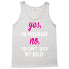 Yes I Am Pregnant No You Can't Touch My Belly Tank Top