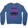 i never dreamed i would be a super cool libra but here i am killing it Crewneck Sweatshirt