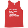 I&rsquo;M not the Step Papa I&rsquo;M The Papa That STEPPED UP Tank Top