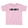 i can look it Toddler T-shirt