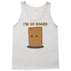 i'm so board  i'm so bored funny pun Tank Top
