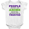 people who don't like anime are not real and should not be trusted Baby Bodysuit