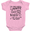 i'm dreaming of a white christmas but if the white runs out i'll drin Baby Bodysuit