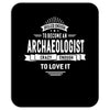 skilled enough to become an archaeologist Mousepad