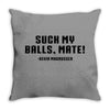 Suck my balls mate Throw Pillow