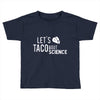 let's taco bout science march funny t sh Toddler T-shirt