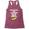 french people are so hard they eat pain for breakfast Racerback Tank