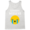 goodbye weekend Tank Top