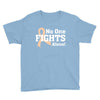 No 0ne Fights Alone Youth Tee