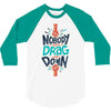 nobody can drag me down 3/4 Sleeve Shirt
