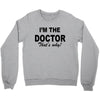i'm the doctor that's why Crewneck Sweatshirt