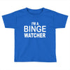 binge watcher Toddler T-shirt