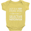lazy is a very strong word Baby Onesie