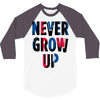 never grow up (2) 3/4 Sleeve Shirt