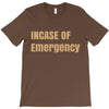 incase of emergency T-Shirt