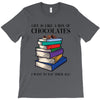 life is like a box of chocolates i want to eat them all T-Shirt