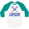 I Survived Foot Surgery 3/4 Sleeve Shirt