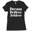 dream believe achieve Ladies Fitted T-Shirt