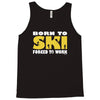 born to ski forced to work Tank Top