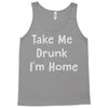 take me drunk i'm home Tank Top