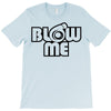 blow me T-Shirt