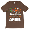 Halloween Kings Are Born In April T-Shirt